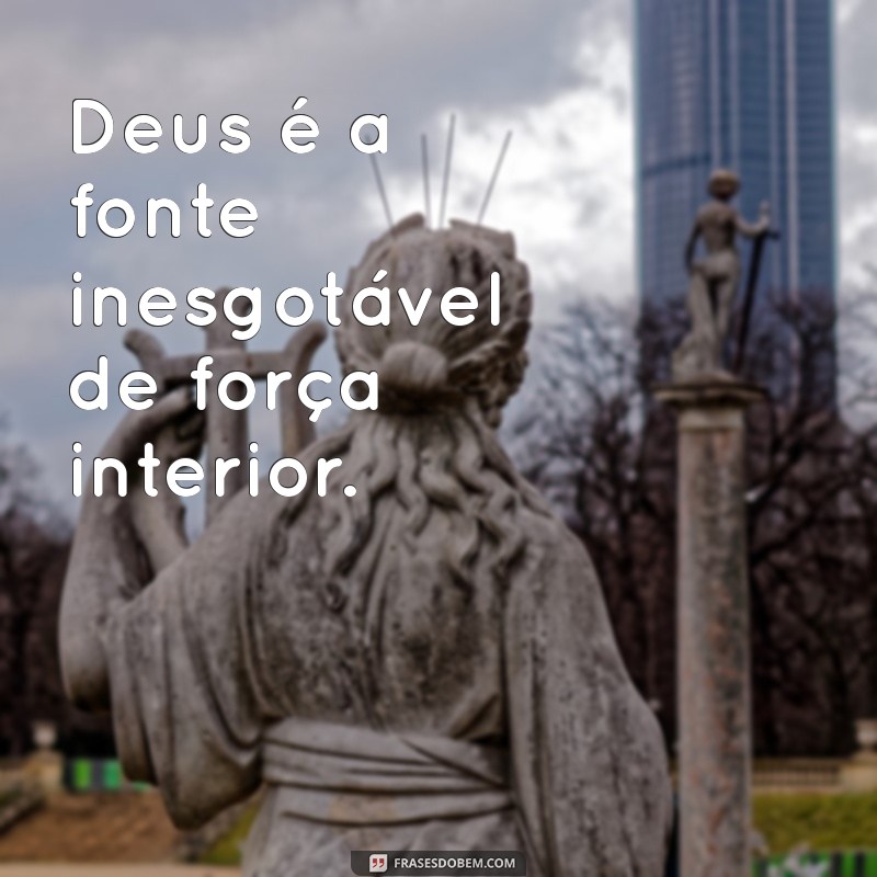 Frases Inspiradoras Sobre a Força de Deus para Fortalecer Sua Fé 