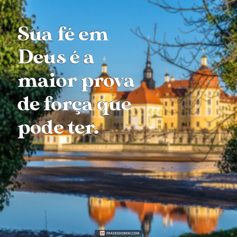 Frases Inspiradoras Sobre a Força de Deus para Fortalecer Sua Fé 