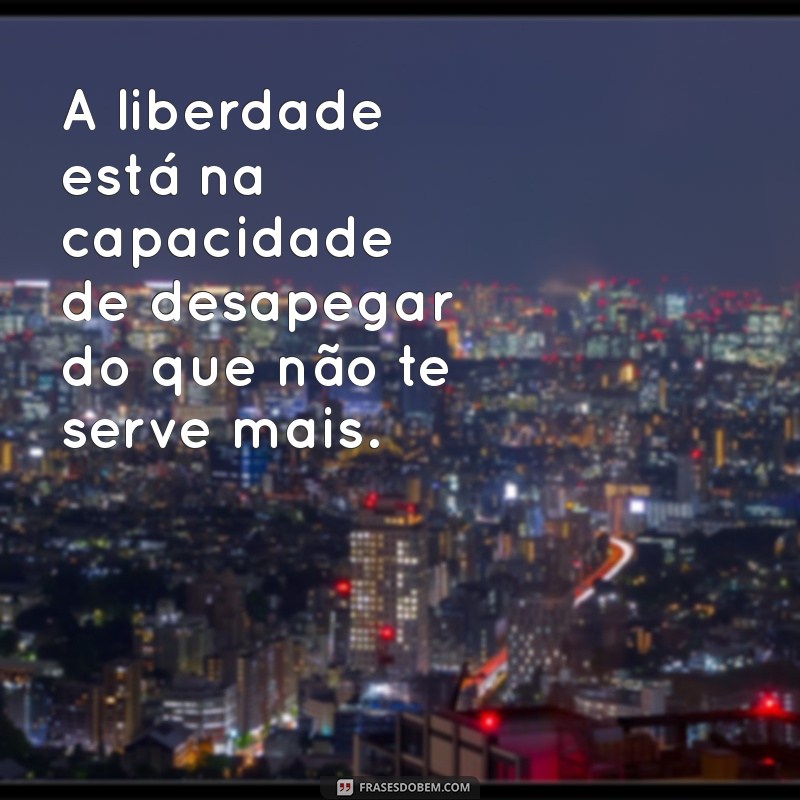 Frases Inspiradoras para Abraçar a Liberdade e Viver Plenamente 