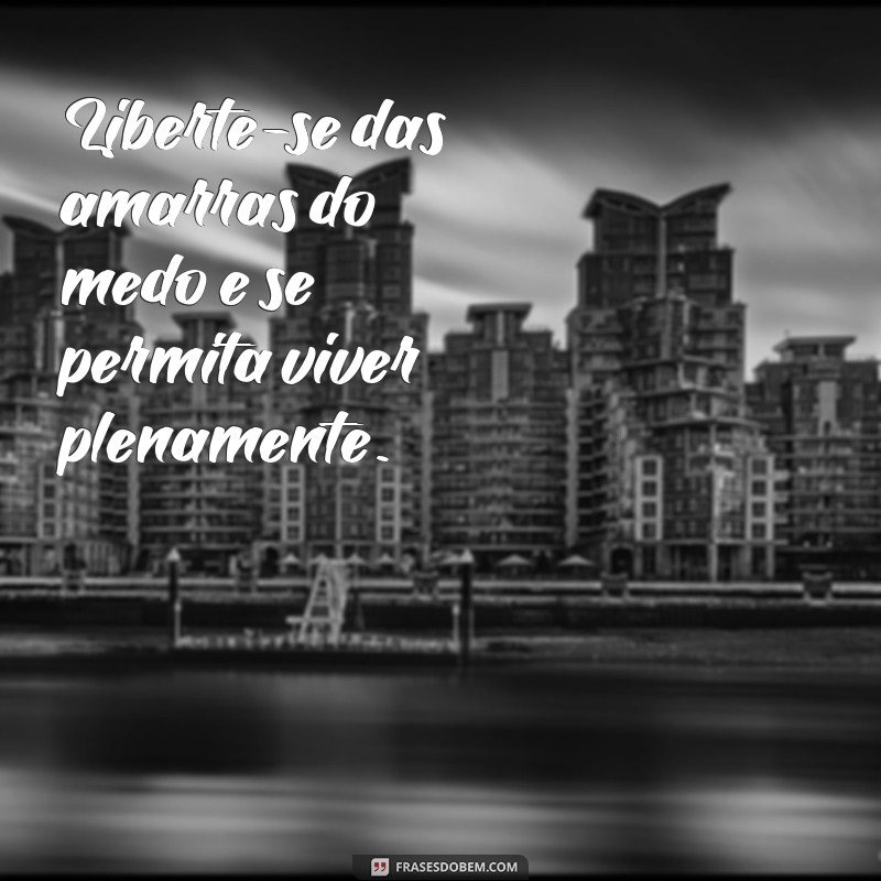 Frases Inspiradoras para Abraçar a Liberdade e Viver Plenamente 