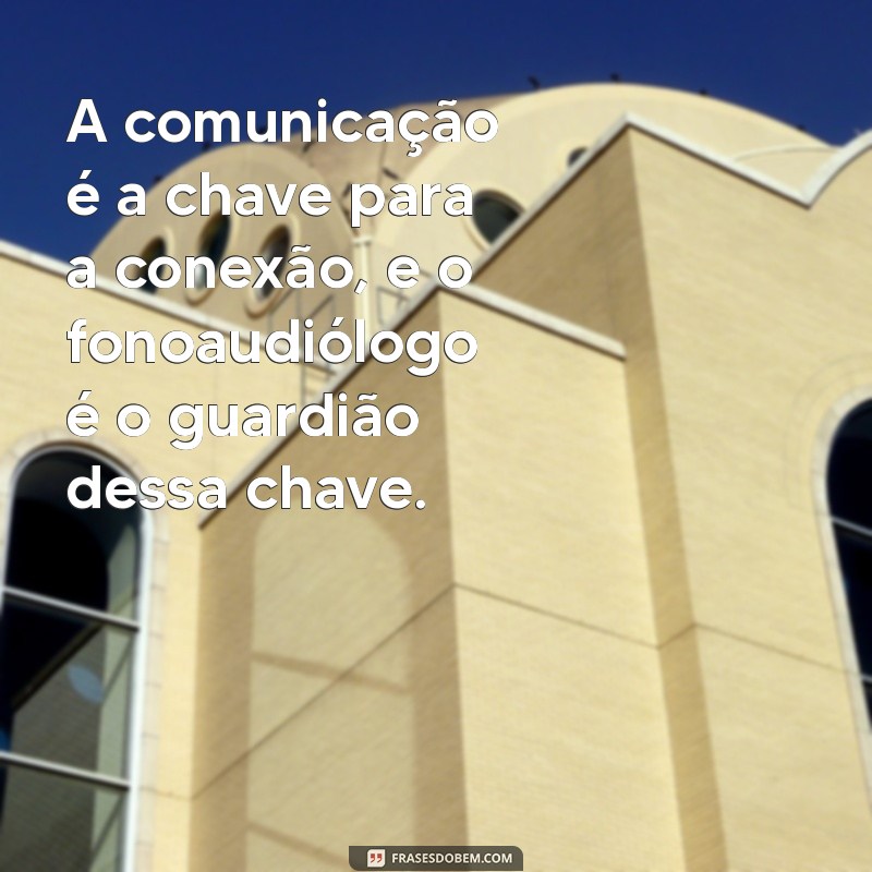 Impacto das Frases de Fonoaudiologia na Comunicação Eficaz 