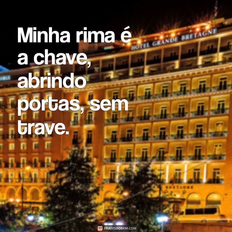 frases rap Minha rima é a chave, abrindo portas, sem trave.