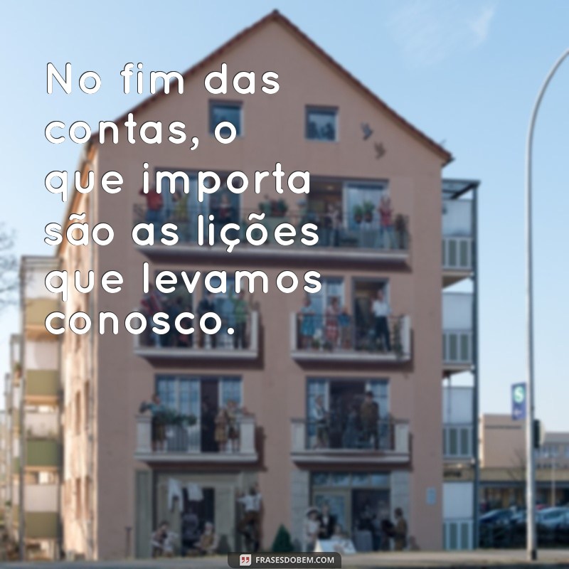 Frases Impactantes para Refletir sobre Fins e Novos Começos 