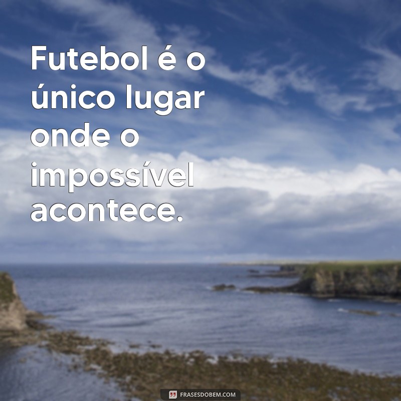 As Melhores Frases de Futebol para Inspirar e Motivar 