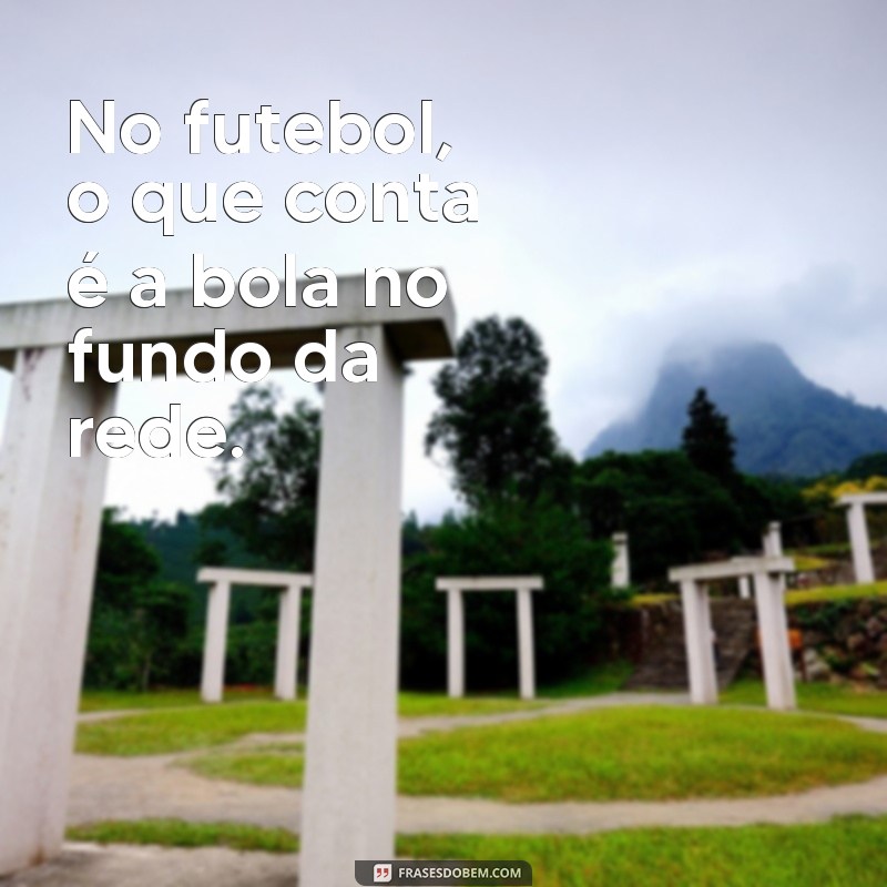 As Melhores Frases de Futebol para Inspirar e Motivar 