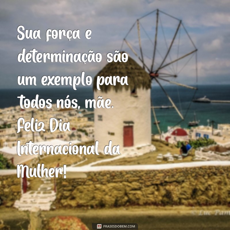 Mensagens Inspiradoras para o Dia das Mulheres: Homenagens Especiais para Mães 