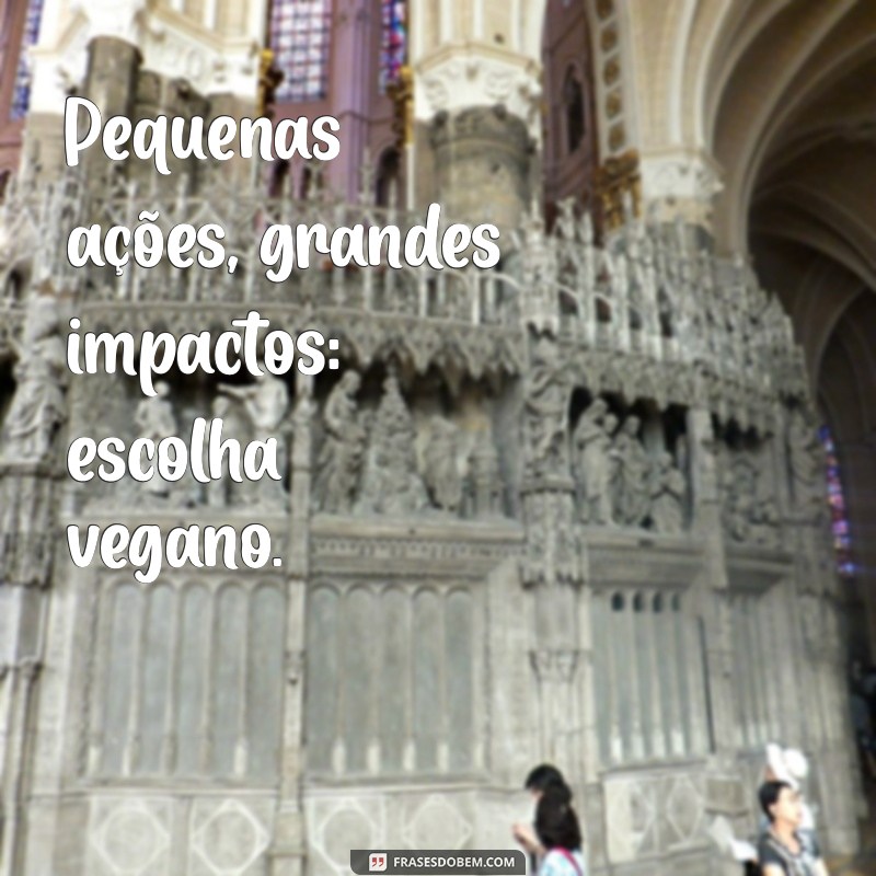 Frases Inspiradoras sobre Veganismo: Motive-se a Adotar um Estilo de Vida Vegano 