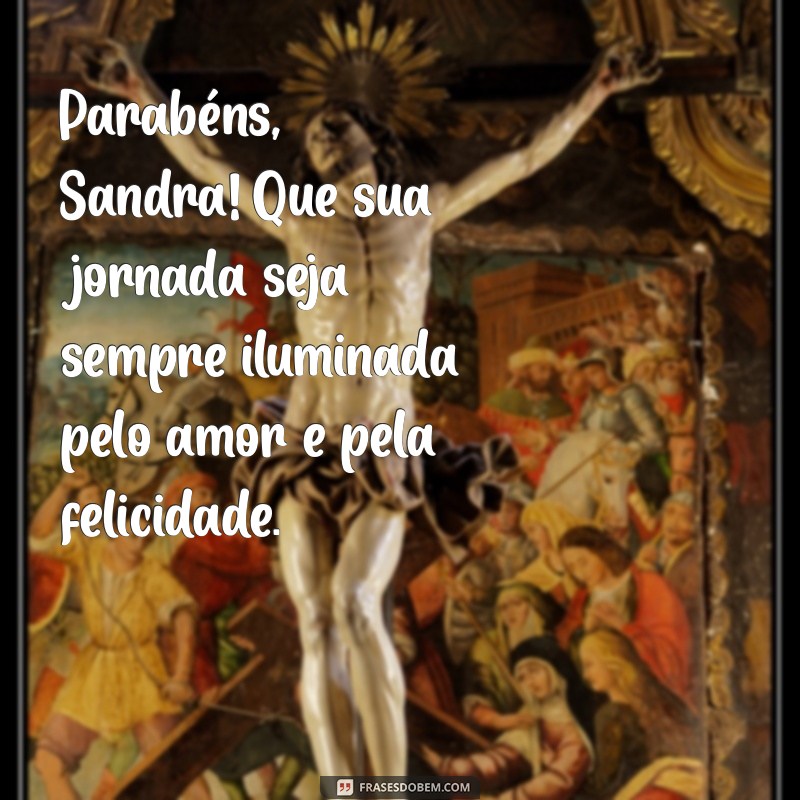 Mensagem de Aniversário Inesquecível para Sandra: Surpreenda com Carinho e Emoção 