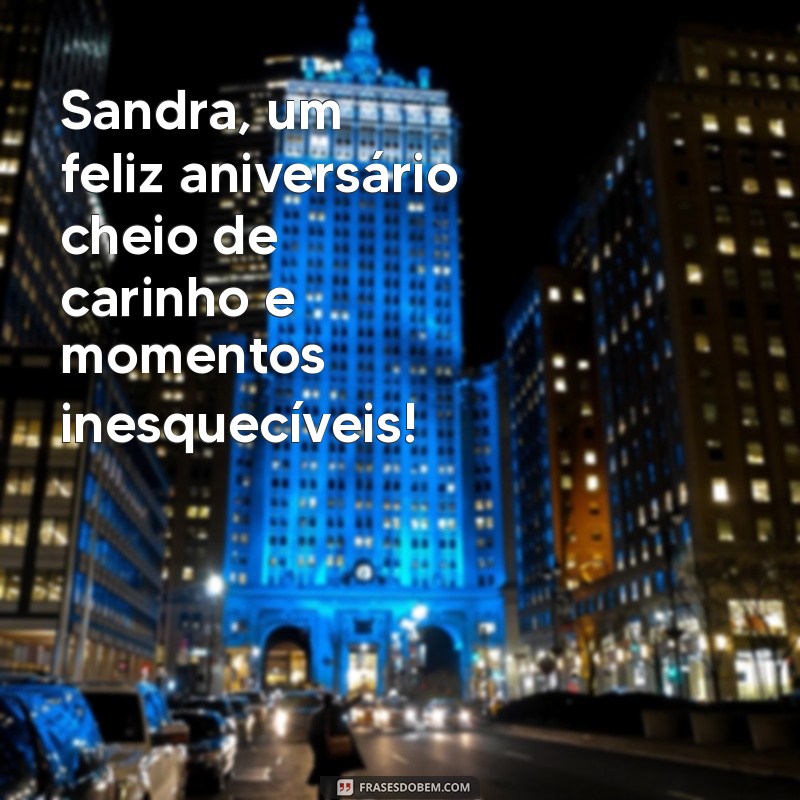 Mensagem de Aniversário Inesquecível para Sandra: Surpreenda com Carinho e Emoção 