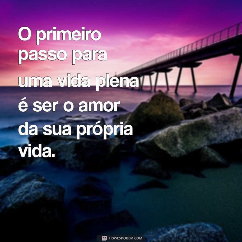 Como Ser o Amor da Sua Própria Vida: Dicas para Autoamor e Felicidade 