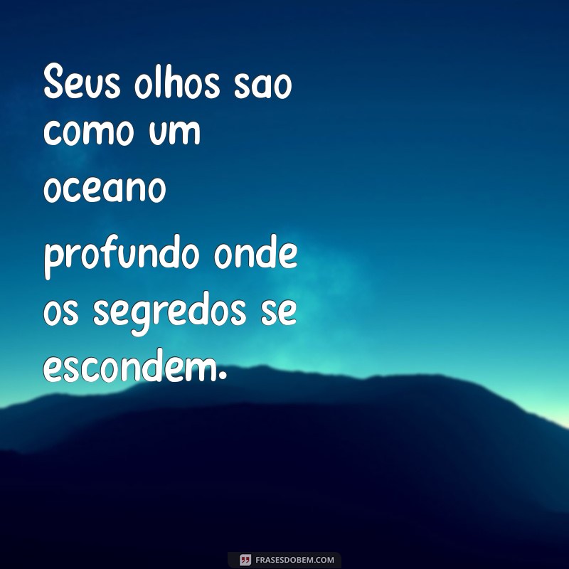 frases de olhar misterioso Seus olhos são como um oceano profundo onde os segredos se escondem.