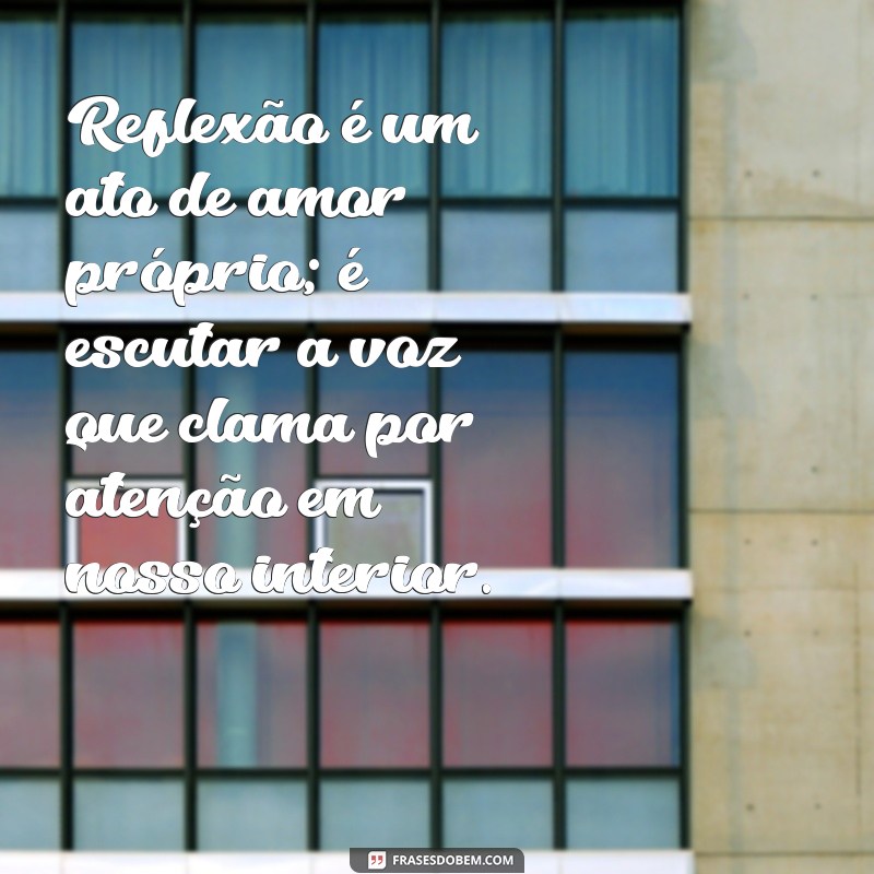 Frases Inspiradoras para Reflexão: Transforme Seu Pensamento 