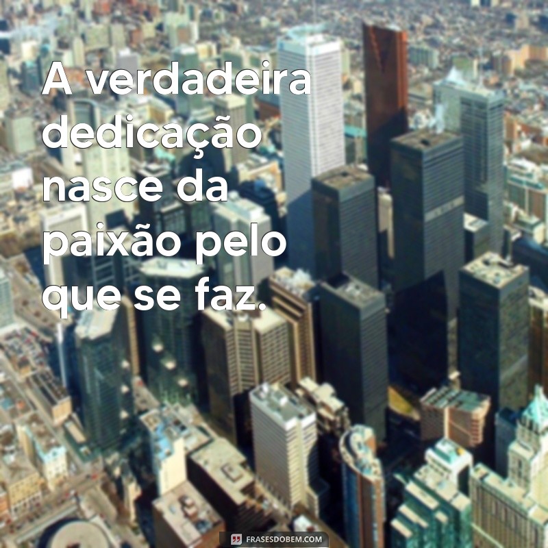 Frases Inspiradoras de Dedicação ao Trabalho para Motivação Diária 