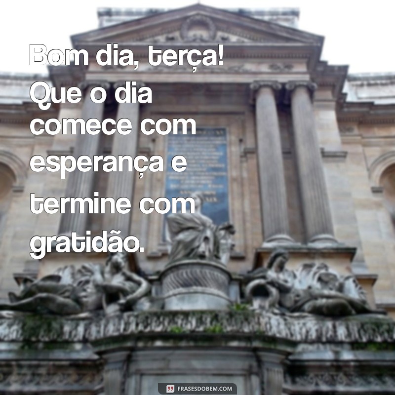 Bom Dia Terça-Feira: Frases Inspiradoras para Começar Bem a Semana 