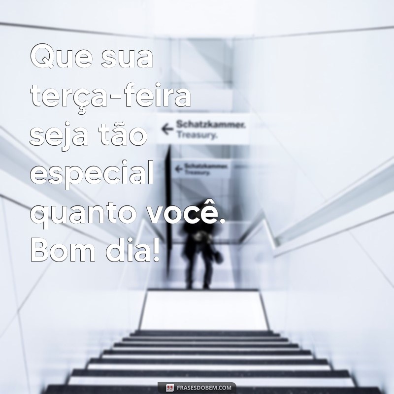 Bom Dia Terça-Feira: Frases Inspiradoras para Começar Bem a Semana 