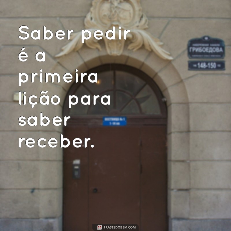 Como Pedir Corretamente e Receber o que Deseja: Dicas Essenciais 