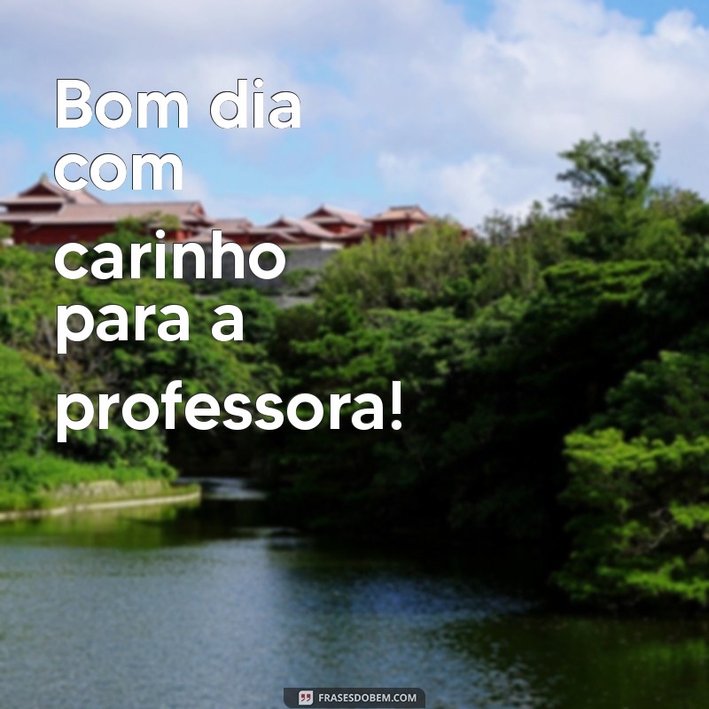 Mensagem de Bom Dia para Professora: Inspirações e Gratidão 