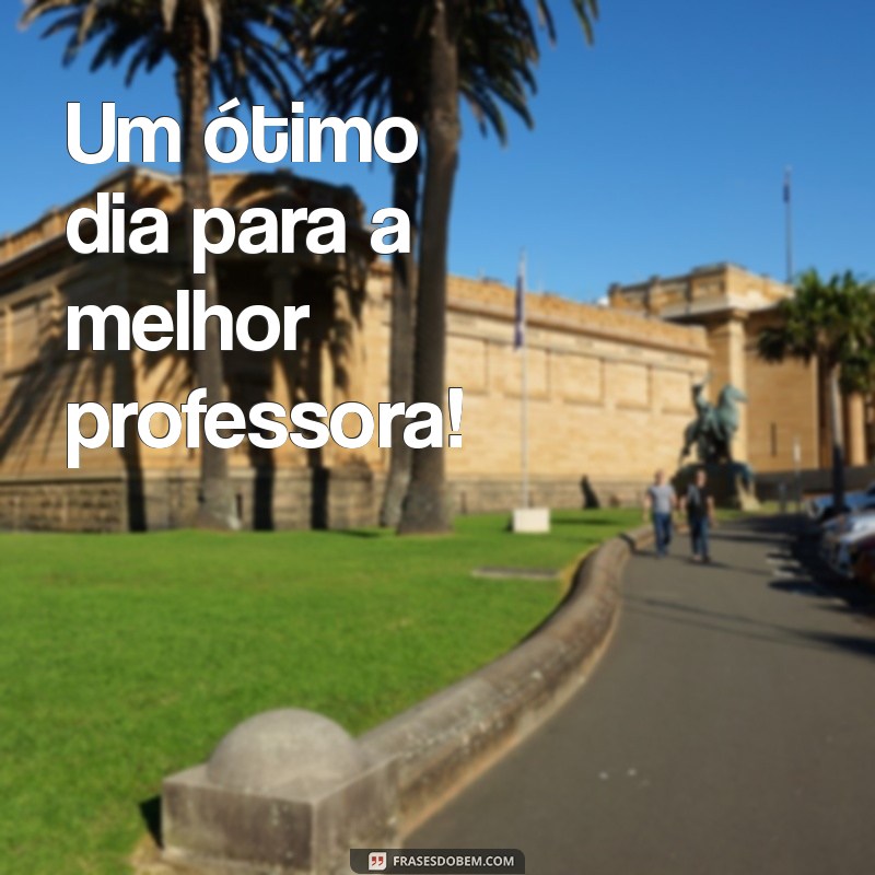 Mensagem de Bom Dia para Professora: Inspirações e Gratidão 