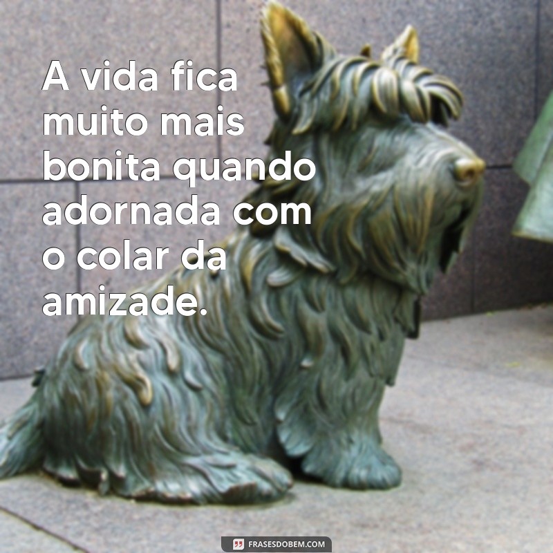 Descubra as melhores frases do colar da amizade para expressar seu amor e lealdade 