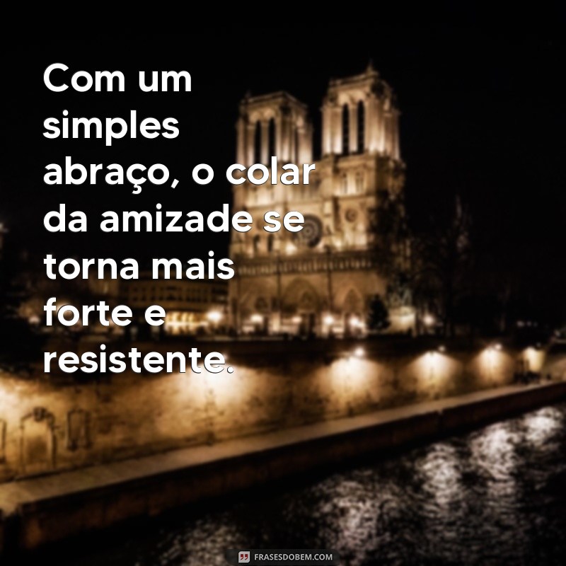 Descubra as melhores frases do colar da amizade para expressar seu amor e lealdade 