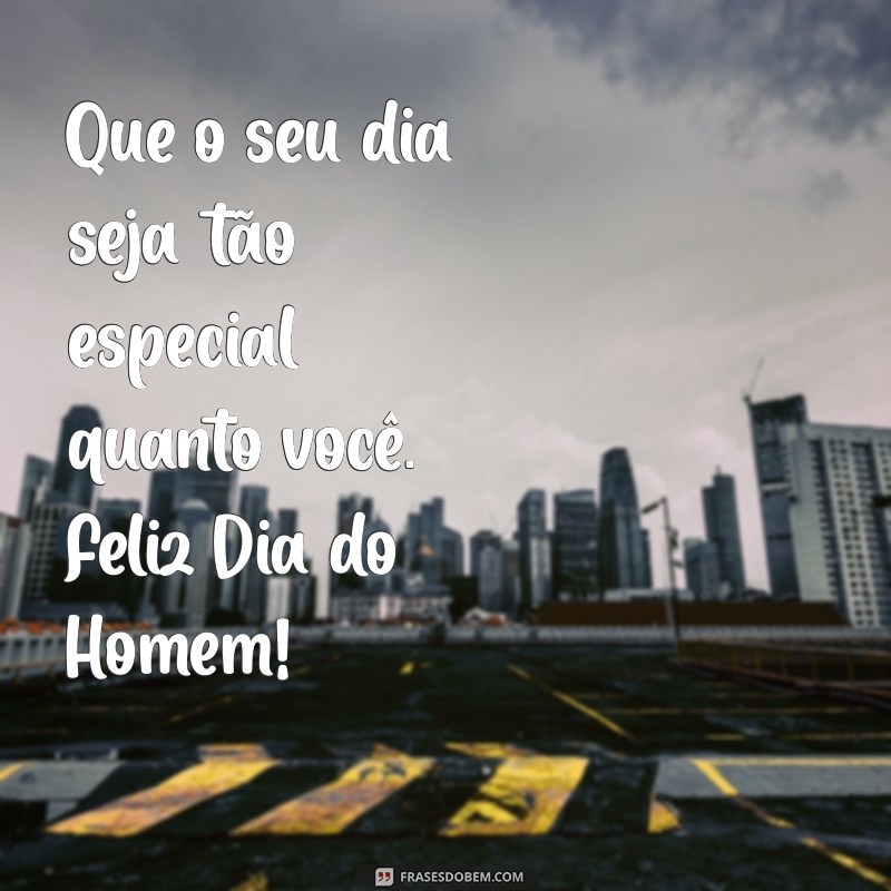 Comemore o Dia do Homem: Dicas e Mensagens Inspiradoras 