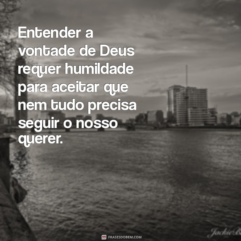 Frases Inspiradoras para Compreender a Vontade de Deus 