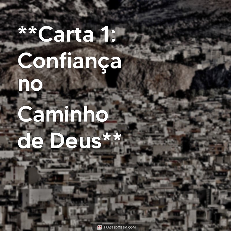 carta evangélica para uma pessoa especial **Carta 1: Confiança no Caminho de Deus**