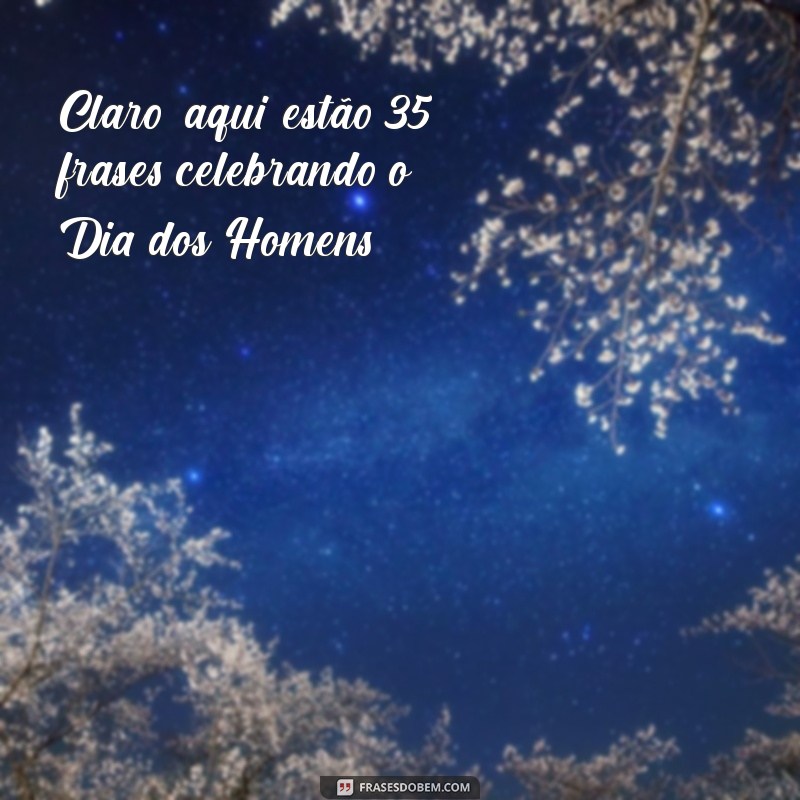 dia dos homes Claro, aqui estão 35 frases celebrando o Dia dos Homens: