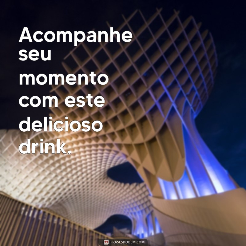 Descubra as melhores frases para deixar suas tags de drinks ainda mais irresistíveis! 