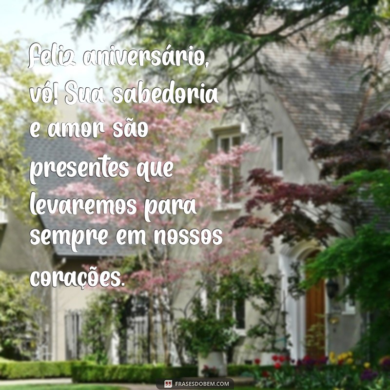 feliz aniversario para avó Feliz aniversário, vó! Sua sabedoria e amor são presentes que levaremos para sempre em nossos corações.