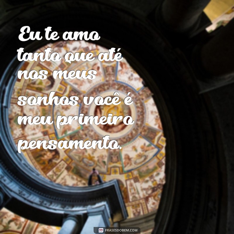 As Melhores Frases para Dizer Eu Te Amo Tanto 