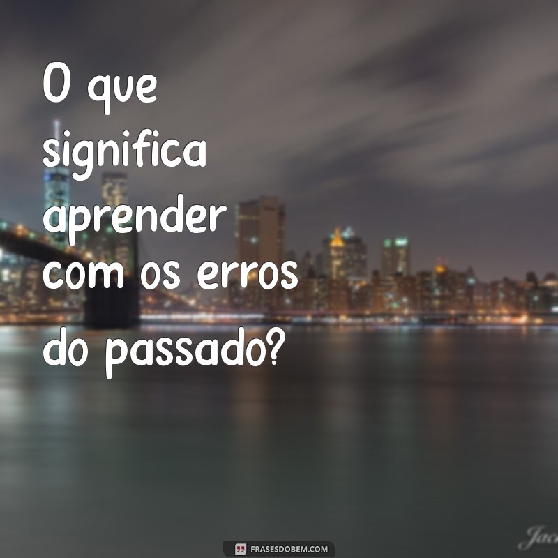 Entenda o Significado e a Importância das Frases 