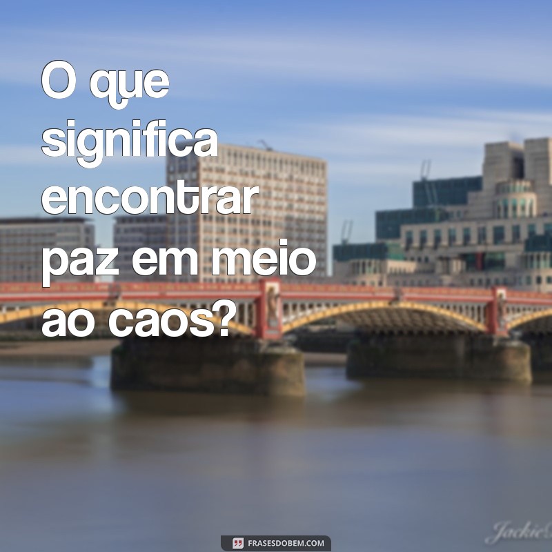 Entenda o Significado e a Importância das Frases 