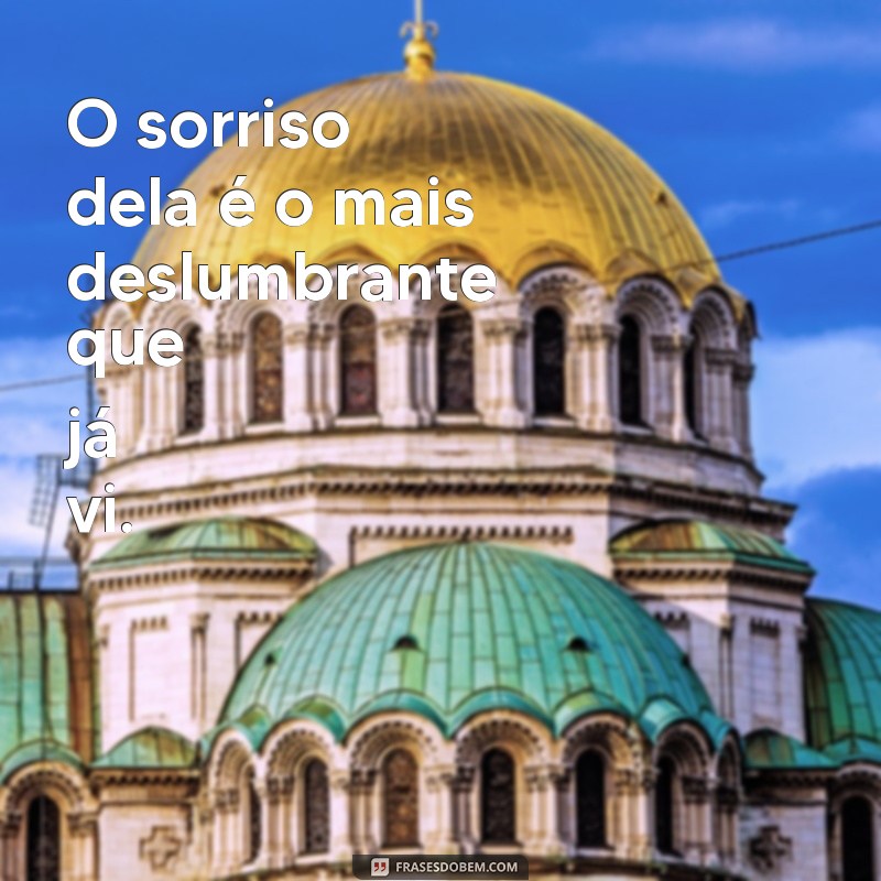 frases superlativa O sorriso dela é o mais deslumbrante que já vi.