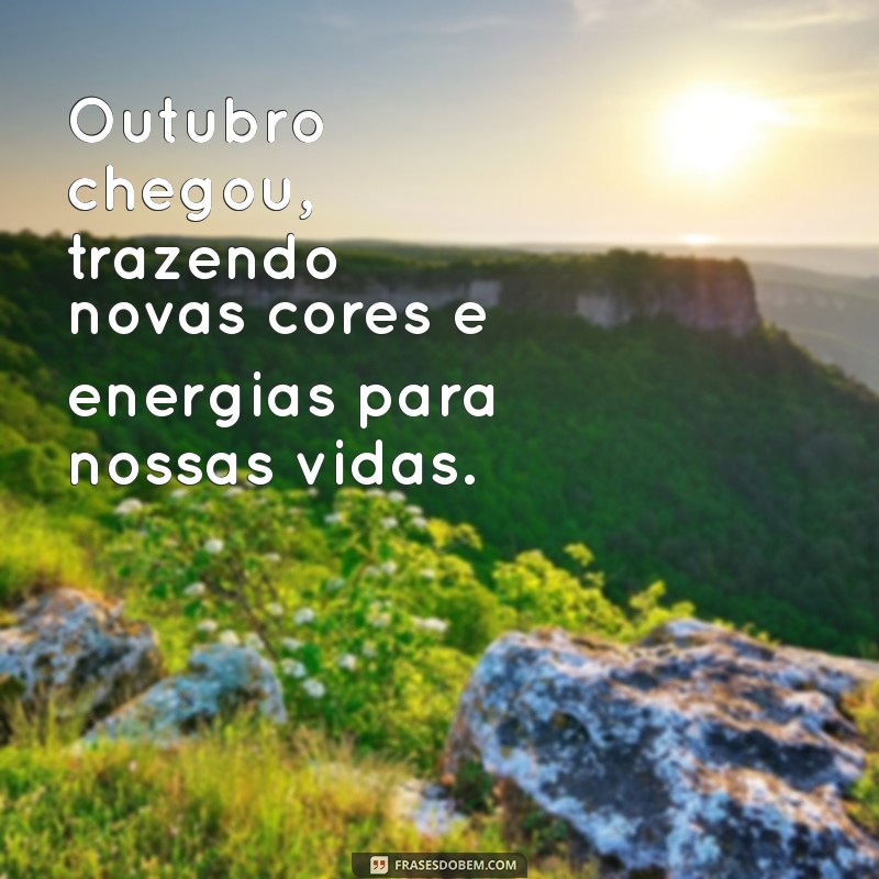 frases inicio de mes outubro Outubro chegou, trazendo novas cores e energias para nossas vidas.