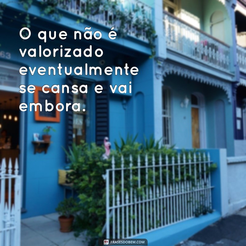 Frases Impactantes para Homens que Não Reconhecem o Valor 