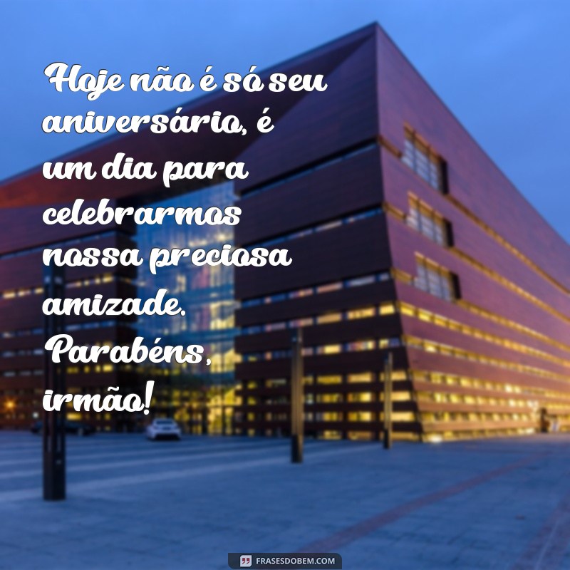 Mensagens de Aniversário para Amigo que é como um Irmão: As Melhores Ideias 