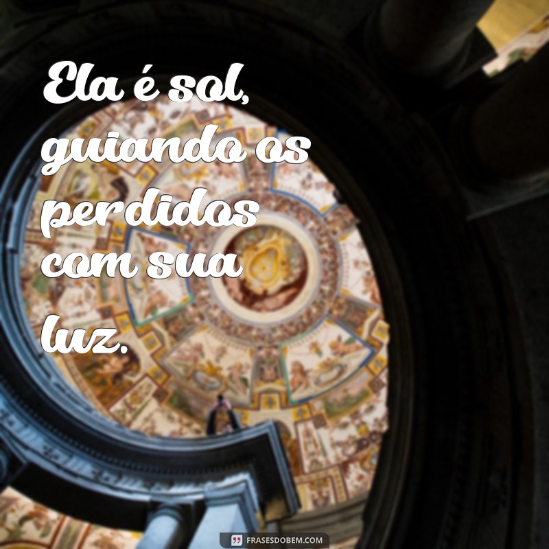 Frases Inspiradoras Sobre Ela Que Brilha Como o Sol 