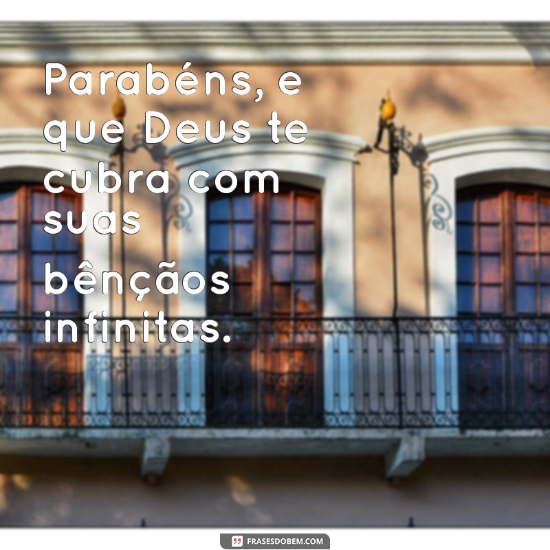 Parabéns! Que Deus Te Cubra de Bençãos: Mensagens Inspiradoras e Abençoadas 