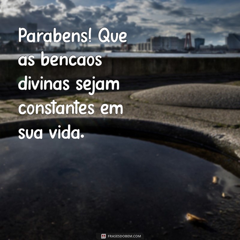 Parabéns! Que Deus Te Cubra de Bençãos: Mensagens Inspiradoras e Abençoadas 