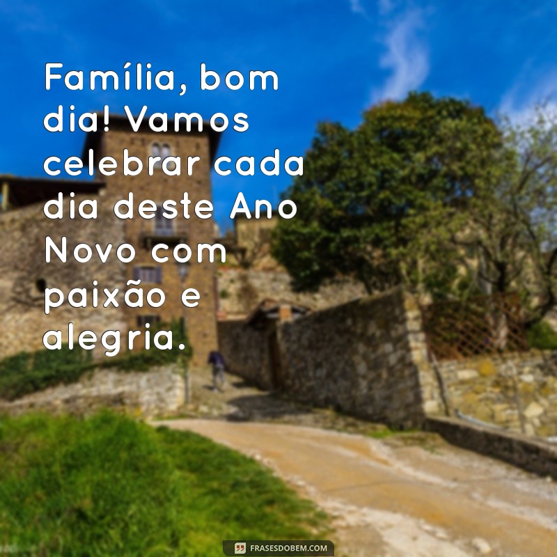 Bom Dia e Feliz Ano Novo: Mensagens Inspiradoras para a Família 