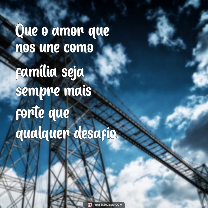 Mensagens Emocionantes para Fortalecer os Laços Familiares 