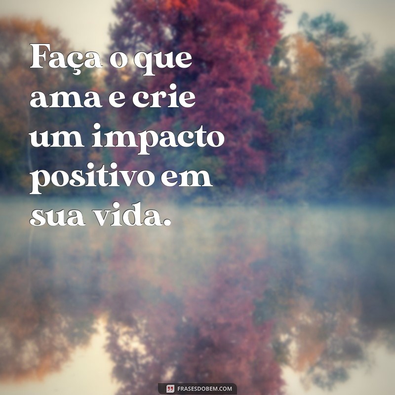 Descubra a Inspiração: Frases Motivacionais para Fazer o que Ama 