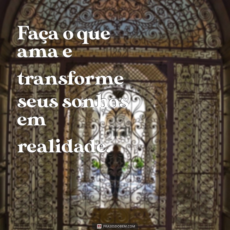 Descubra a Inspiração: Frases Motivacionais para Fazer o que Ama 