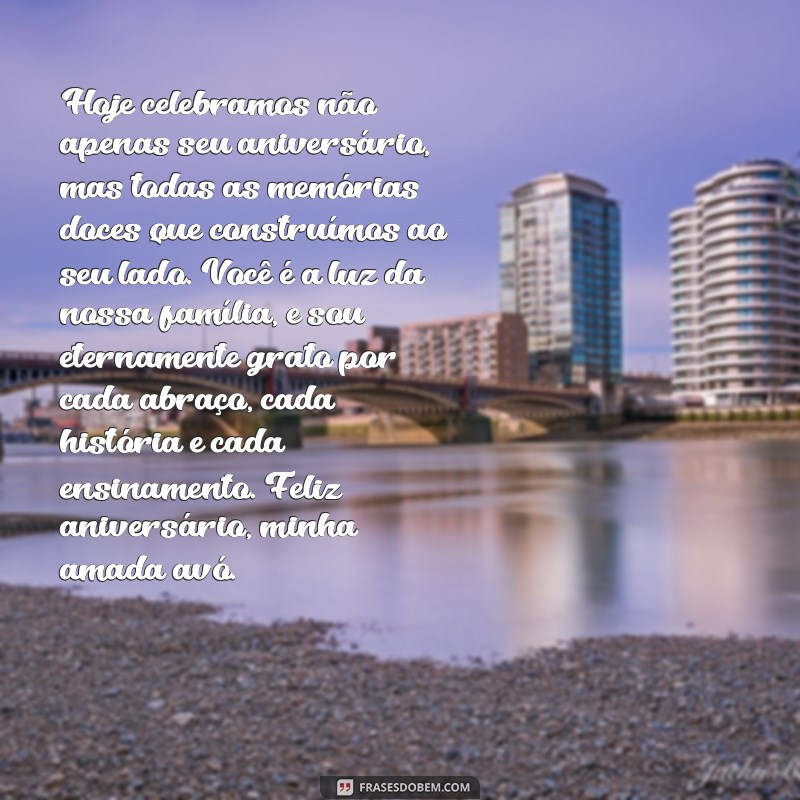 texto de aniversário para avó de fazer chorar Hoje celebramos não apenas seu aniversário, mas todas as memórias doces que construímos ao seu lado. Você é a luz da nossa família, e sou eternamente grato por cada abraço, cada história e cada ensinamento. Feliz aniversário, minha amada avó.