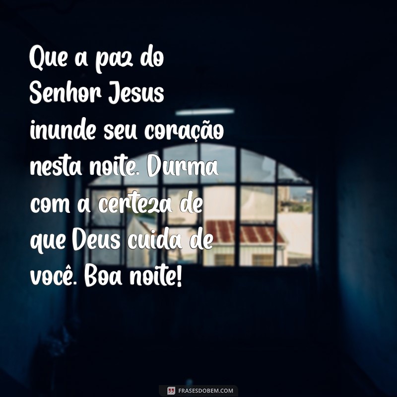 mensagens de boa noite evangélica para whatsapp Que a paz do Senhor Jesus inunde seu coração nesta noite. Durma com a certeza de que Deus cuida de você. Boa noite!