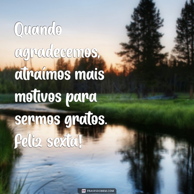 Frases Inspiradoras de Sexta-Feira: Cultivando a Gratidão para um Fim de Semana Positivo 