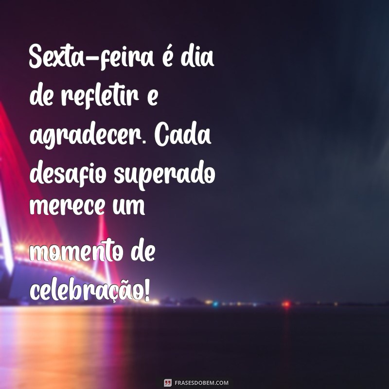 Frases Inspiradoras de Sexta-Feira: Cultivando a Gratidão para um Fim de Semana Positivo 