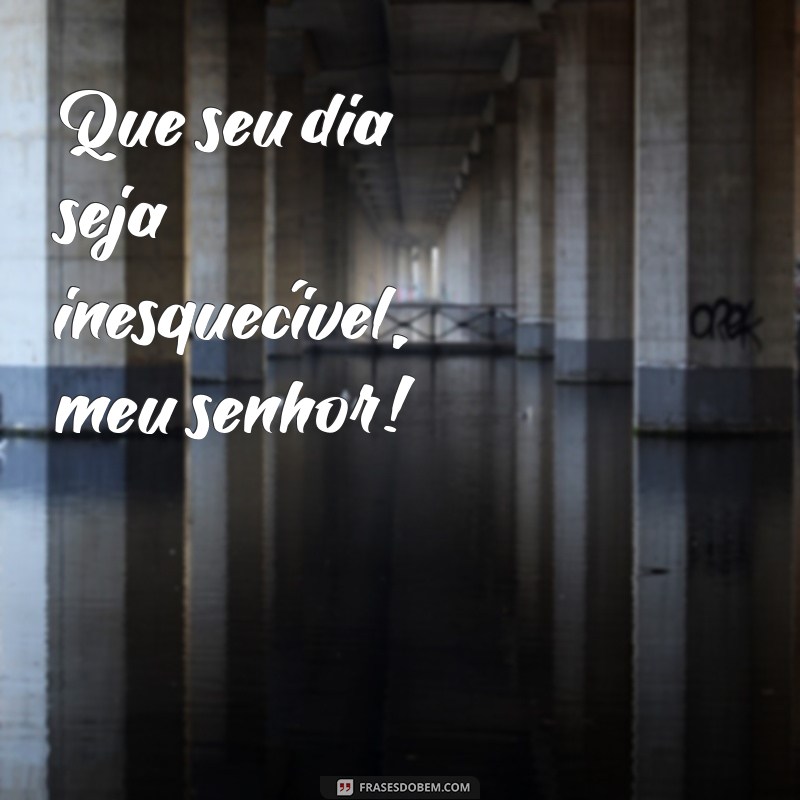 Bom Dia, Meu Senhor: Dicas e Inspirações para Começar o Dia com Respeito e Positividade 