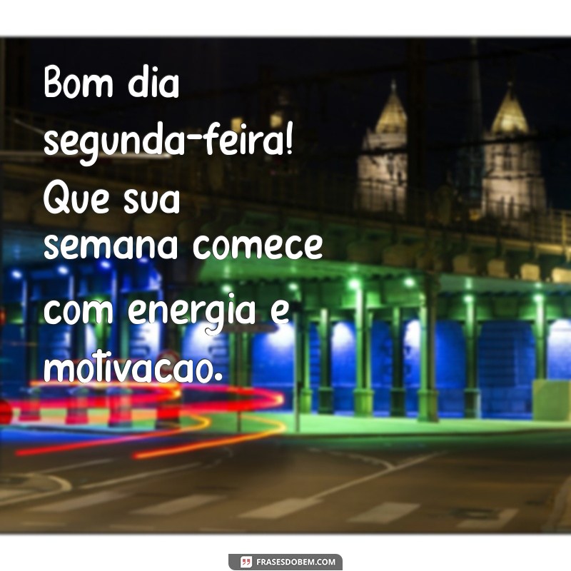 bom dia dias da semana Bom dia segunda-feira! Que sua semana comece com energia e motivação.